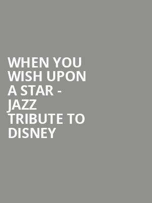When You Wish Upon a Star - Jazz Tribute to Disney Poster
